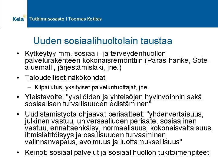 Tutkimusosasto I Toomas Kotkas Uuden sosiaalihuoltolain taustaa • Kytkeytyy mm. sosiaali- ja terveydenhuollon palvelurakenteen