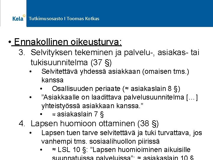 Tutkimusosasto I Toomas Kotkas • Ennakollinen oikeusturva: 3. Selvityksen tekeminen ja palvelu-, asiakas- tai