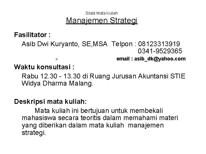 Silabi Mata Kuliah Manajemen Strategi Fasilitator : Asib Dwi Kuryanto, SE, MSA Telpon :