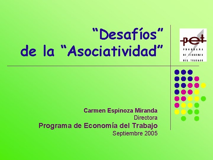“Desafíos” de la “Asociatividad” Carmen Espinoza Miranda Directora Programa de Economía del Trabajo Septiembre