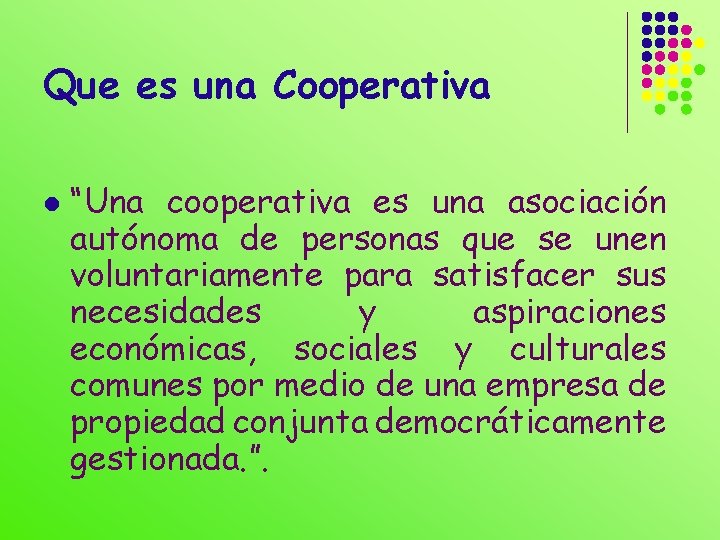 Que es una Cooperativa l “Una cooperativa es una asociación autónoma de personas que