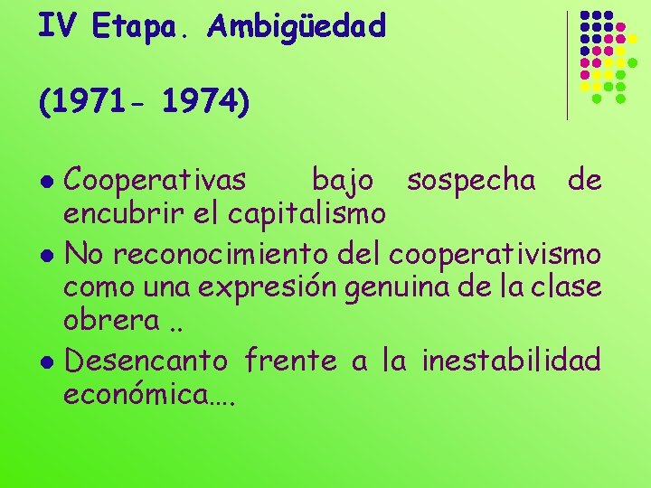 IV Etapa. Ambigüedad (1971 - 1974) Cooperativas bajo sospecha de encubrir el capitalismo l