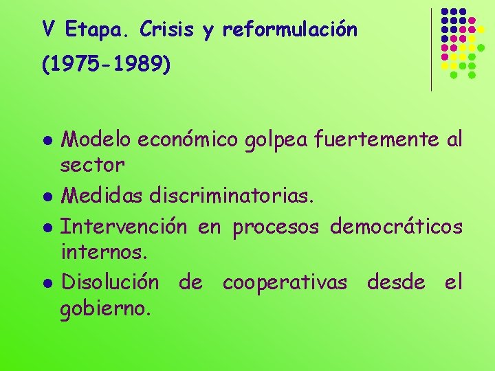 V Etapa. Crisis y reformulación (1975 -1989) l l Modelo económico golpea fuertemente al