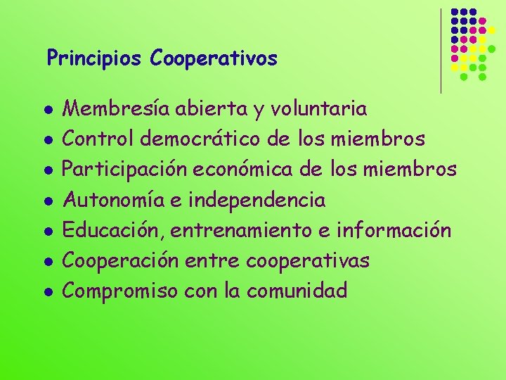 Principios Cooperativos l l l l Membresía abierta y voluntaria Control democrático de los
