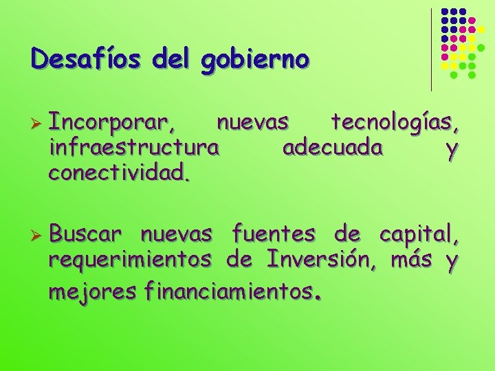 Desafíos del gobierno Ø Incorporar, nuevas tecnologías, infraestructura adecuada y conectividad. Ø Buscar nuevas