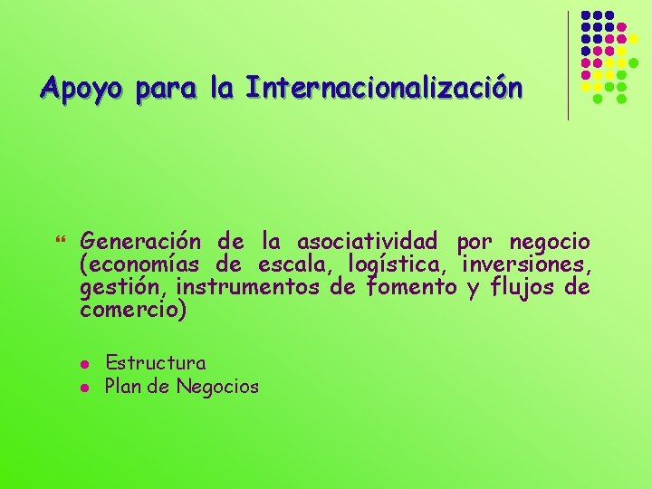 Apoyo para la Internacionalización } Generación de la asociatividad por negocio (economías de escala,