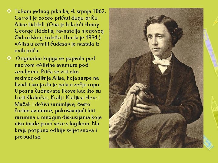 v Tokom jednog piknika, 4. srpnja 1862. Carroll je počeo pričati dugu priču Alice