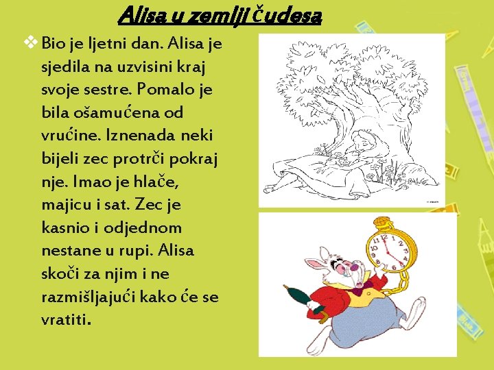 Alisa u zemlji čudesa v Bio je ljetni dan. Alisa je sjedila na uzvisini