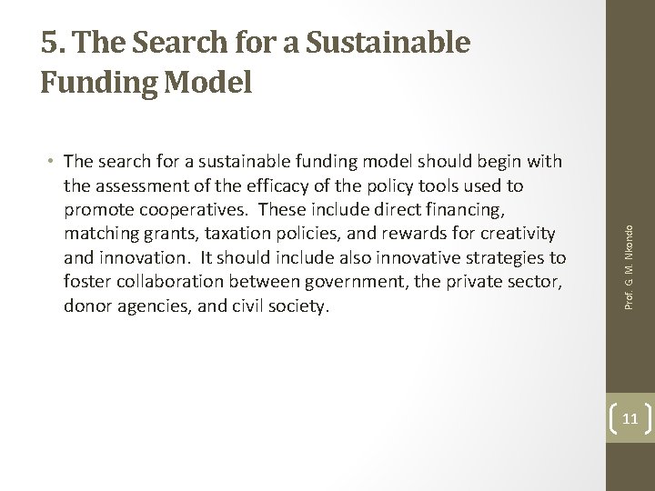  • The search for a sustainable funding model should begin with the assessment