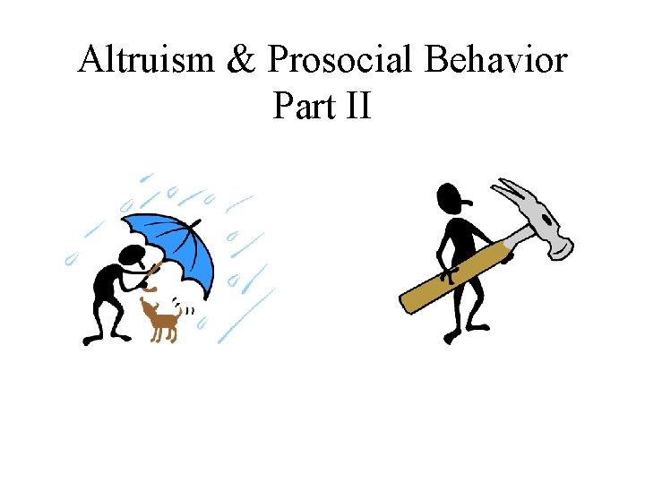 Altruism & Prosocial Behavior Part II 