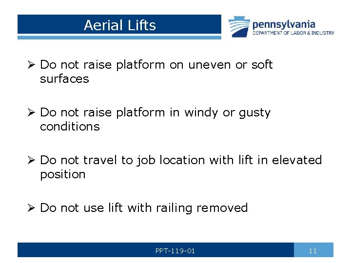 Aerial Lifts Ø Do not raise platform on uneven or soft surfaces Ø Do