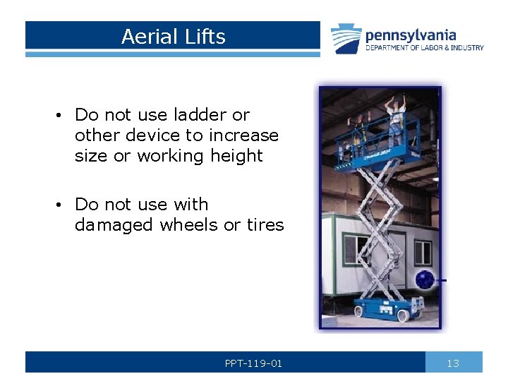 Aerial Lifts • Do not use ladder or other device to increase size or