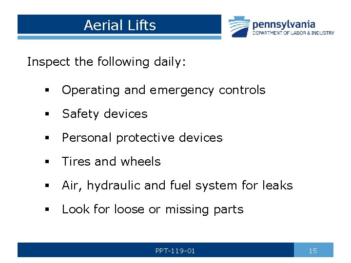 Aerial Lifts Inspect the following daily: § Operating and emergency controls § Safety devices