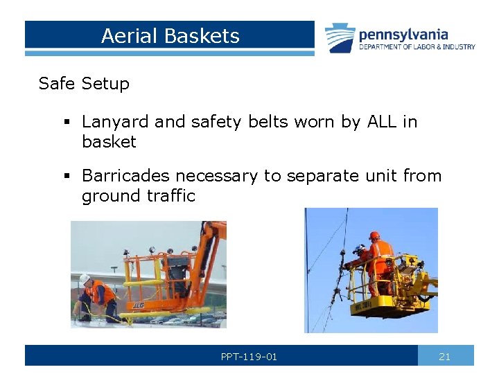 Aerial Baskets Safe Setup § Lanyard and safety belts worn by ALL in basket