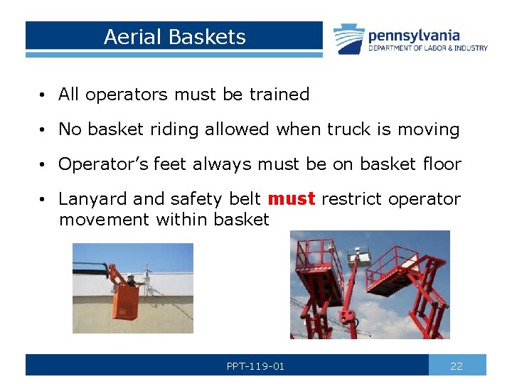 Aerial Baskets • All operators must be trained • No basket riding allowed when