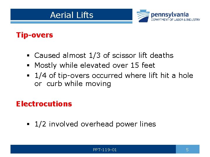 Aerial Lifts Tip-overs § Caused almost 1/3 of scissor lift deaths § Mostly while