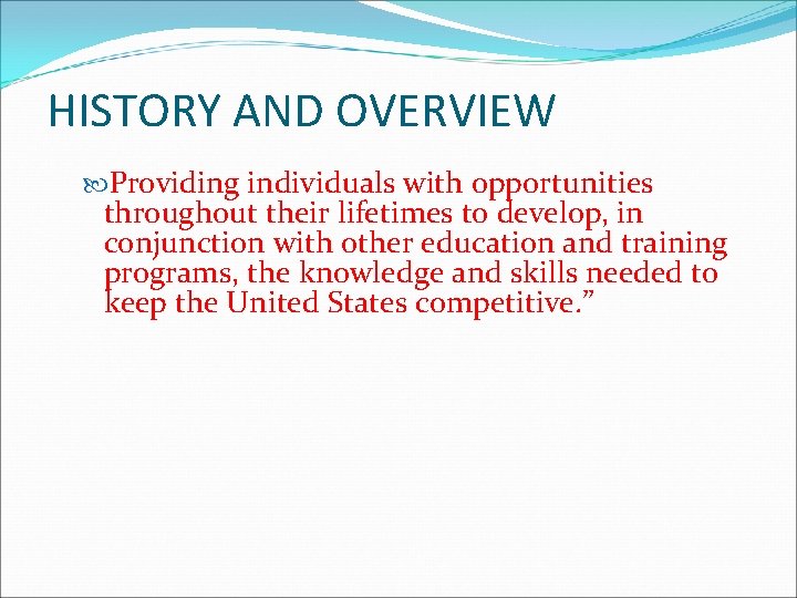 HISTORY AND OVERVIEW Providing individuals with opportunities throughout their lifetimes to develop, in conjunction