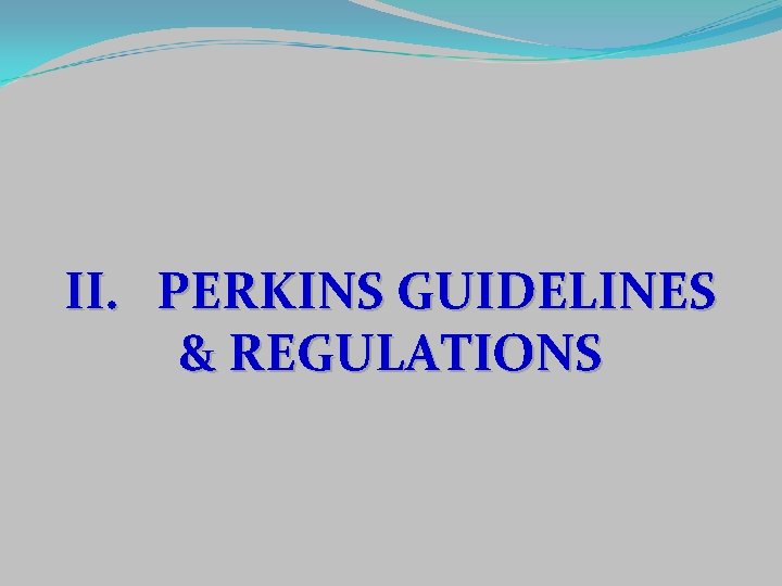 II. PERKINS GUIDELINES & REGULATIONS 