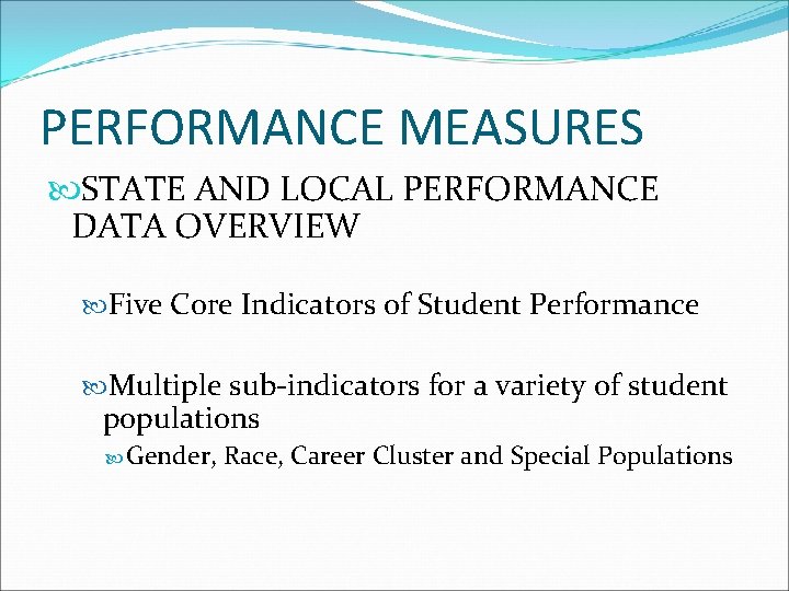PERFORMANCE MEASURES STATE AND LOCAL PERFORMANCE DATA OVERVIEW Five Core Indicators of Student Performance