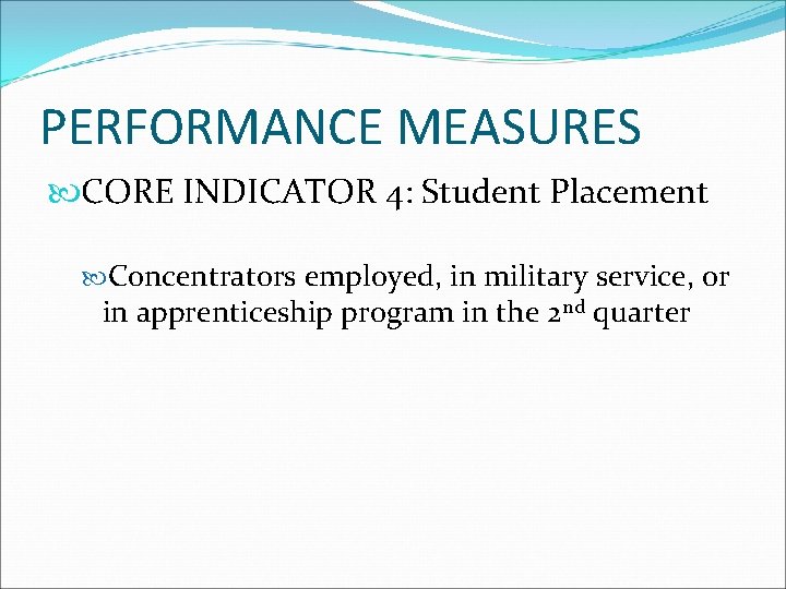 PERFORMANCE MEASURES CORE INDICATOR 4: Student Placement Concentrators employed, in military service, or in