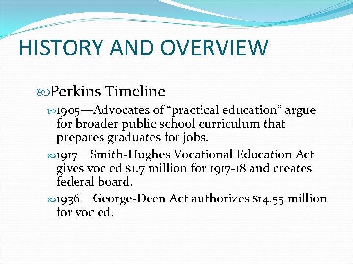 HISTORY AND OVERVIEW Perkins Timeline 1905—Advocates of “practical education” argue for broader public school