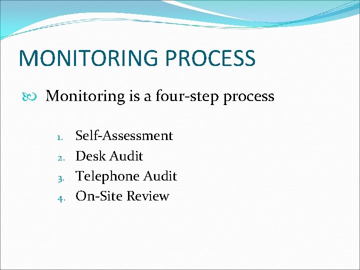 MONITORING PROCESS Monitoring is a four-step process 1. 2. 3. 4. Self-Assessment Desk Audit
