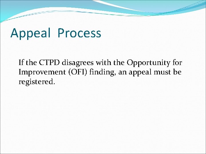 Appeal Process If the CTPD disagrees with the Opportunity for Improvement (OFI) finding, an