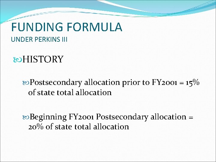 FUNDING FORMULA UNDER PERKINS III HISTORY Postsecondary allocation prior to FY 2001 = 15%