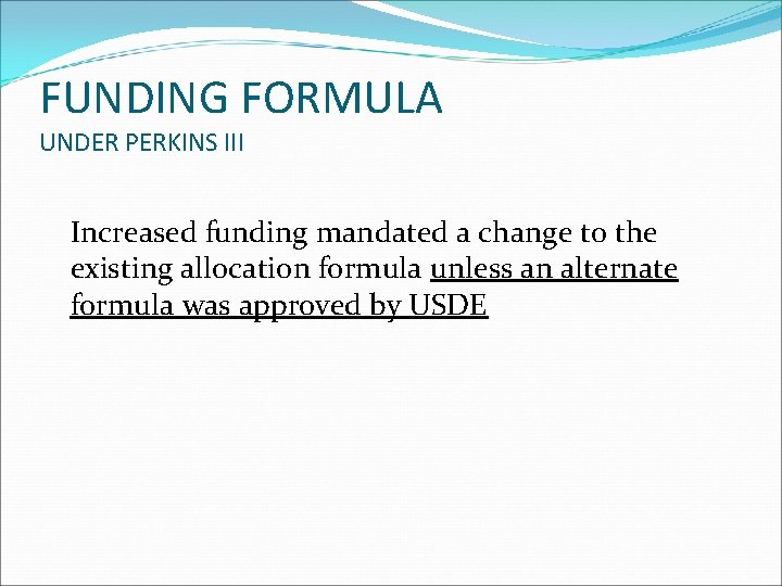 FUNDING FORMULA UNDER PERKINS III Increased funding mandated a change to the existing allocation