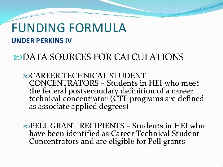 FUNDING FORMULA UNDER PERKINS IV DATA SOURCES FOR CALCULATIONS CAREER TECHNICAL STUDENT CONCENTRATORS –