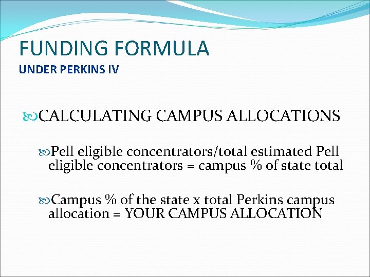 FUNDING FORMULA UNDER PERKINS IV CALCULATING CAMPUS ALLOCATIONS Pell eligible concentrators/total estimated Pell eligible