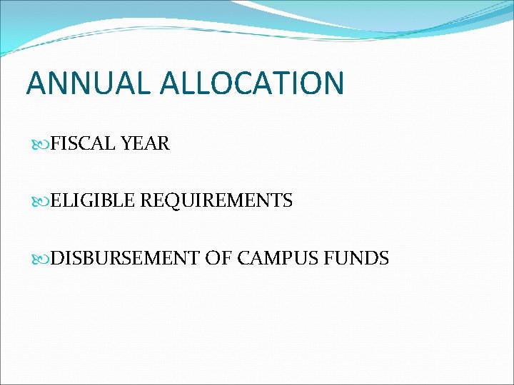 ANNUAL ALLOCATION FISCAL YEAR ELIGIBLE REQUIREMENTS DISBURSEMENT OF CAMPUS FUNDS 