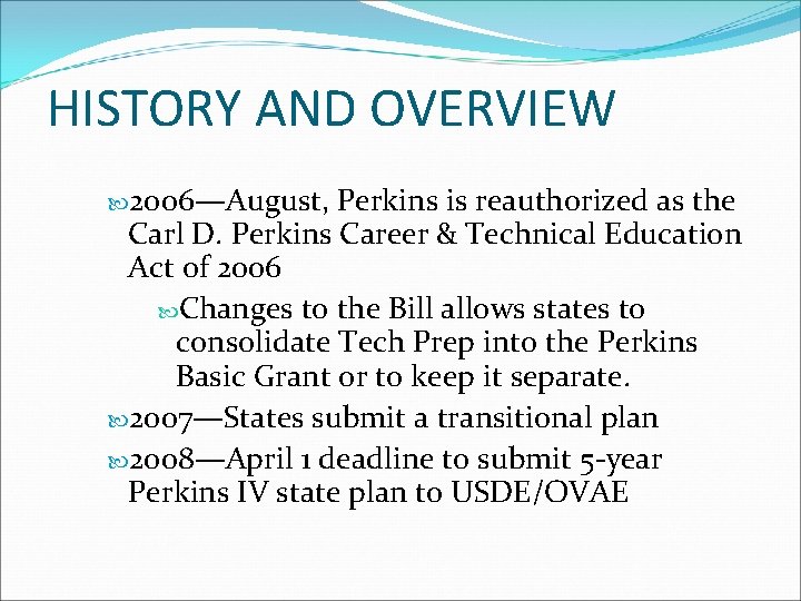 HISTORY AND OVERVIEW 2006—August, Perkins is reauthorized as the Carl D. Perkins Career &