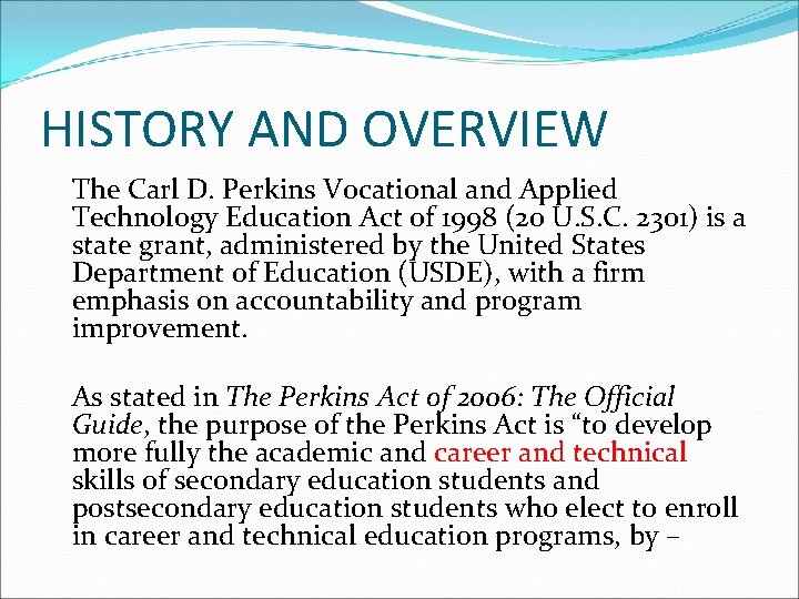 HISTORY AND OVERVIEW The Carl D. Perkins Vocational and Applied Technology Education Act of