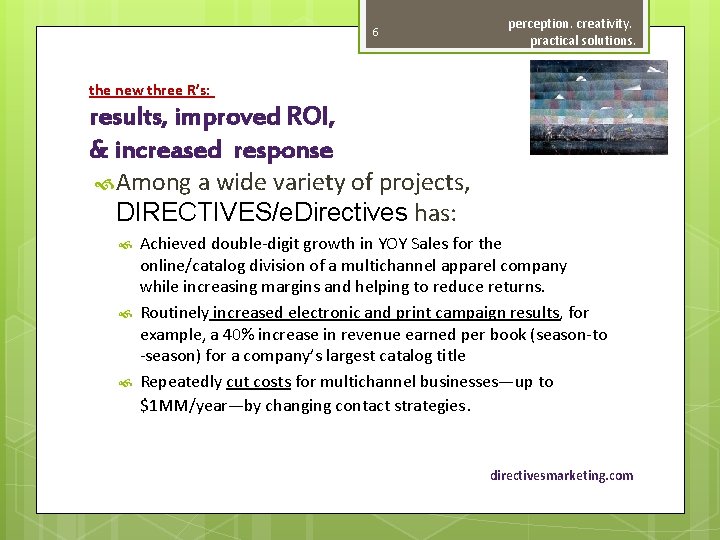 6 perception. creativity. practical solutions. the new three R’s: results, improved ROI, & increased