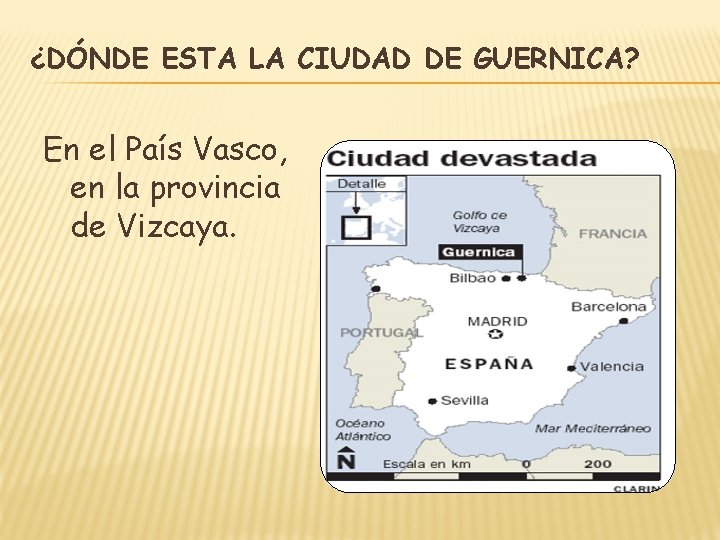 ¿DÓNDE ESTA LA CIUDAD DE GUERNICA? En el País Vasco, en la provincia de