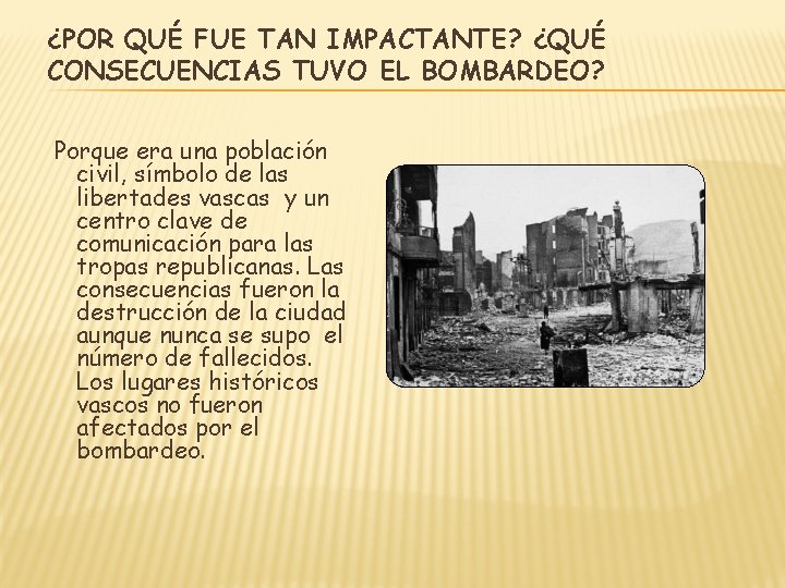¿POR QUÉ FUE TAN IMPACTANTE? ¿QUÉ CONSECUENCIAS TUVO EL BOMBARDEO? Porque era una población