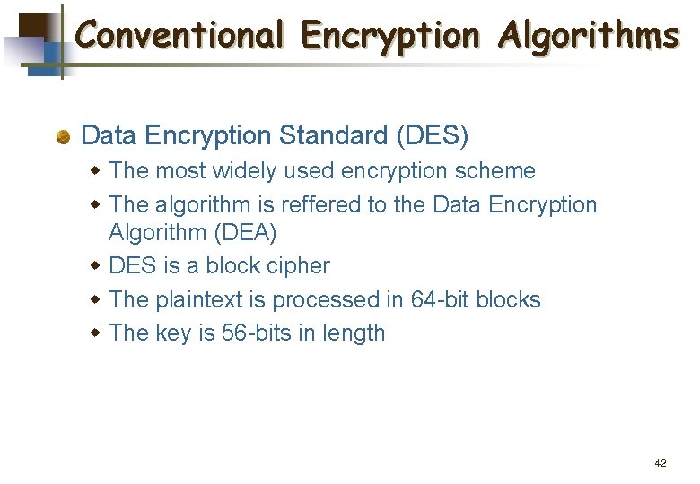 Conventional Encryption Algorithms Data Encryption Standard (DES) w The most widely used encryption scheme