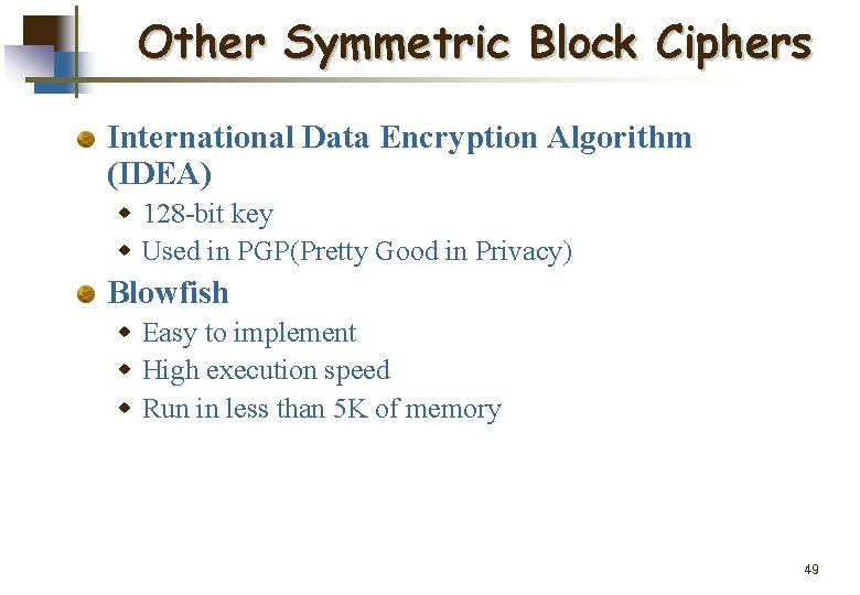 Other Symmetric Block Ciphers International Data Encryption Algorithm (IDEA) w 128 -bit key w