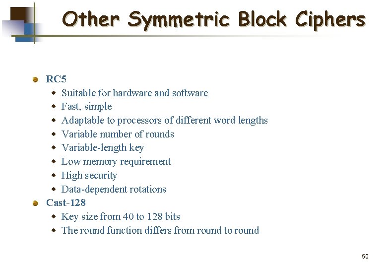Other Symmetric Block Ciphers RC 5 w Suitable for hardware and software w Fast,