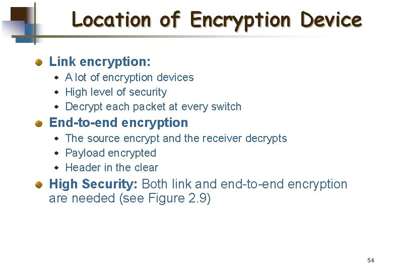 Location of Encryption Device Link encryption: w A lot of encryption devices w High