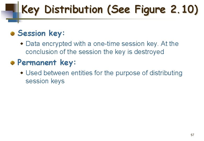 Key Distribution (See Figure 2. 10) Session key: w Data encrypted with a one-time