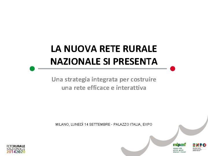 LA NUOVA RETE RURALE NAZIONALE SI PRESENTA Una strategia integrata per costruire una rete