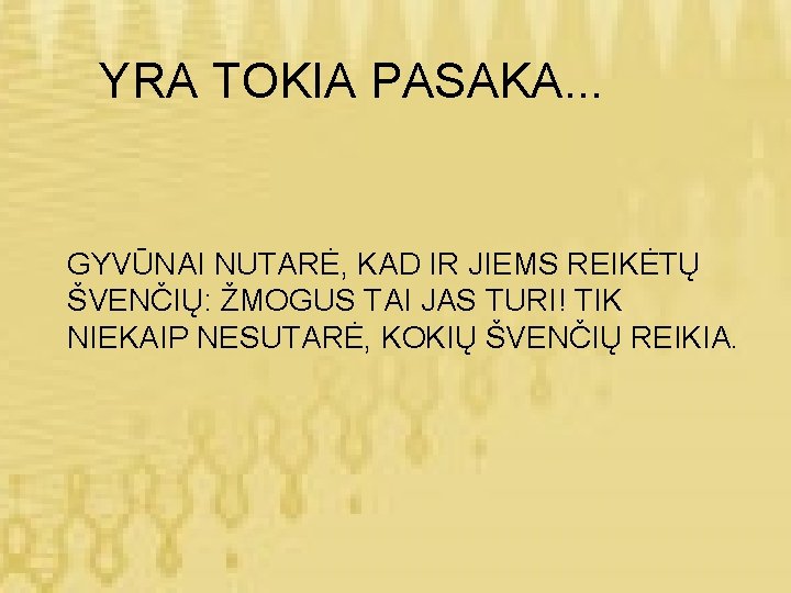 YRA TOKIA PASAKA. . . GYVŪNAI NUTARĖ, KAD IR JIEMS REIKĖTŲ ŠVENČIŲ: ŽMOGUS TAI