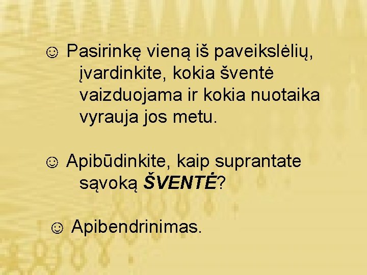 ☺ Pasirinkę vieną iš paveikslėlių, įvardinkite, kokia šventė vaizduojama ir kokia nuotaika vyrauja jos