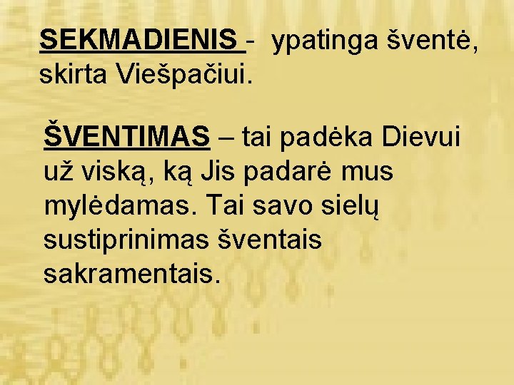 SEKMADIENIS - ypatinga šventė, skirta Viešpačiui. ŠVENTIMAS – tai padėka Dievui už viską, ką