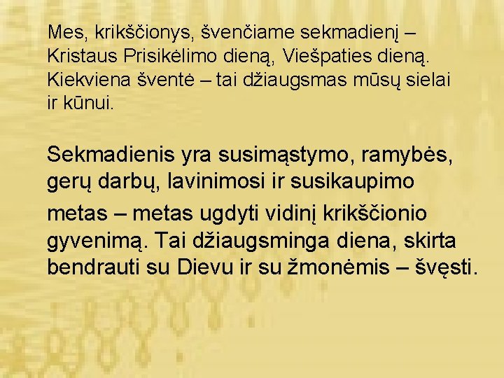 Mes, krikščionys, švenčiame sekmadienį – Kristaus Prisikėlimo dieną, Viešpaties dieną. Kiekviena šventė – tai