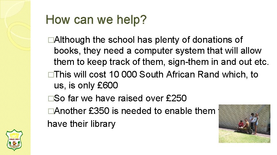 How can we help? �Although the school has plenty of donations of books, they
