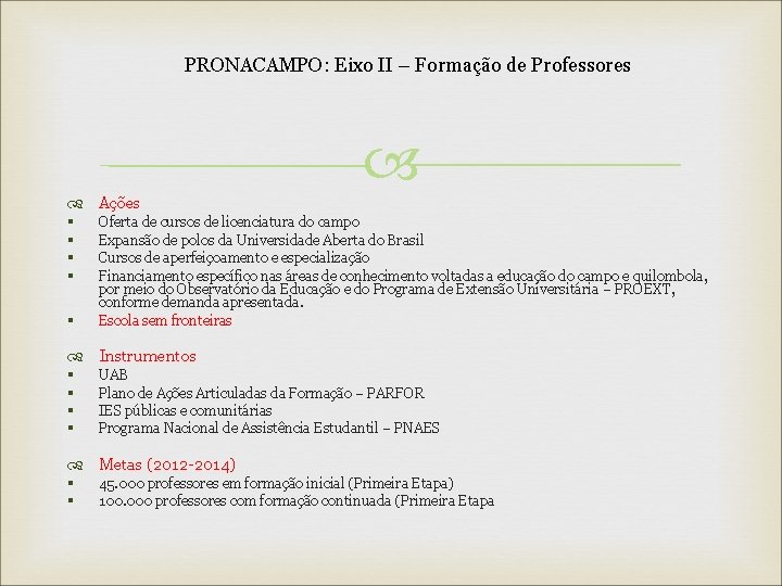 PRONACAMPO: Eixo II – Formação de Professores Ações § § § Oferta de cursos