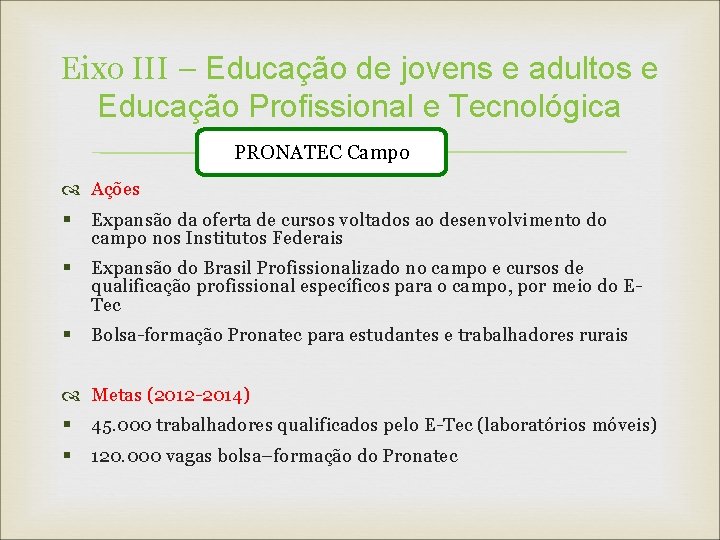 Eixo III – Educação de jovens e adultos e Educação Profissional e Tecnológica PRONATEC